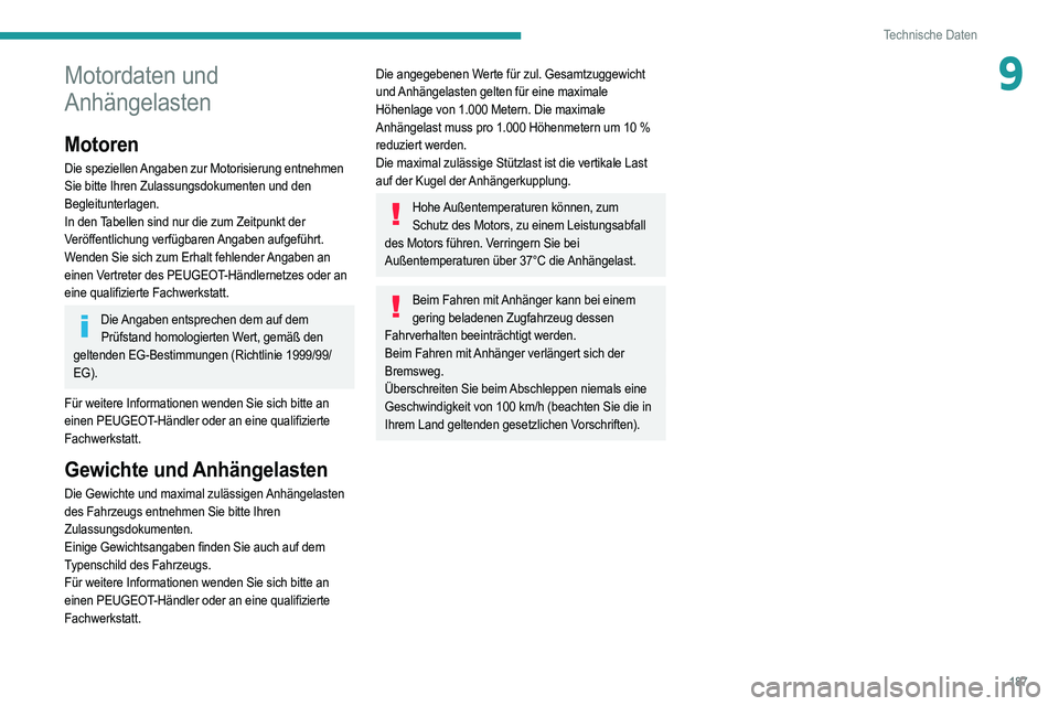 PEUGEOT 2008 2021 Betriebsanleitungen (in German) 187
Technische Daten
9Motordaten und
Anhängelasten
Motoren
Die speziellen Angaben zur Motorisierung entnehmen
Sie bitte Ihren Zulassungsdokumenten und den
Begleitunterlagen.
In den Tabellen sind n PEUGEOT 2008 2021 Betriebsanleitungen (in German) 187
Technische Daten
9Motordaten und
Anhängelasten
Motoren
Die speziellen Angaben zur Motorisierung entnehmen
Sie bitte Ihren Zulassungsdokumenten und den
Begleitunterlagen.
In den Tabellen sind n