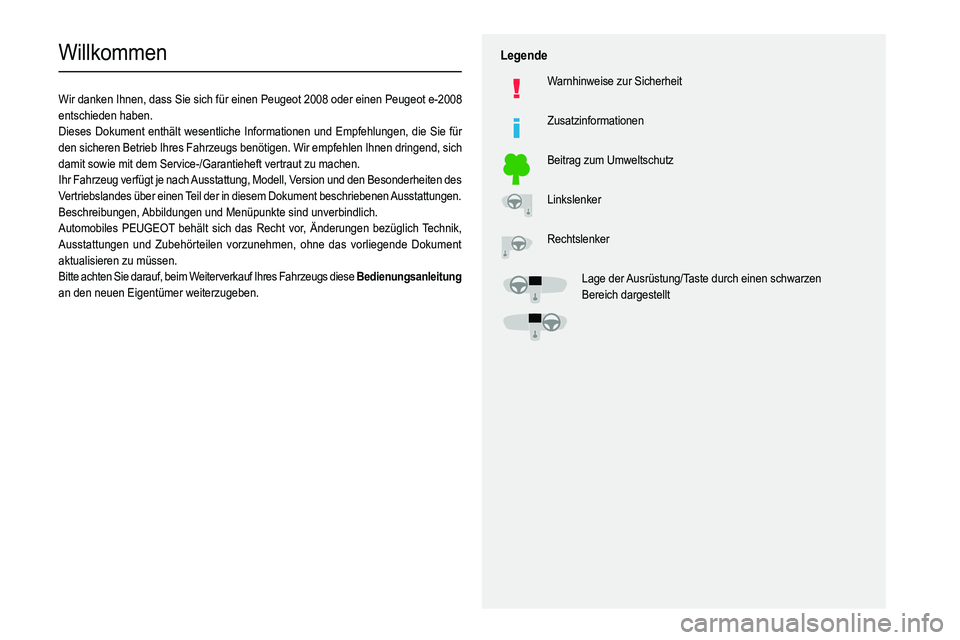 PEUGEOT 2008 2021 Betriebsanleitungen (in German)
Willkommen
Wir danken Ihnen, dass Sie sich für einen Peugeot 2008 oder einen Peugeot e-2008
entschieden haben.
Dieses Dokument enthält wesentlic PEUGEOT 2008 2021 Betriebsanleitungen (in German)
Willkommen
Wir danken Ihnen, dass Sie sich für einen Peugeot 2008 oder einen Peugeot e-2008
entschieden haben.
Dieses Dokument enthält wesentlic