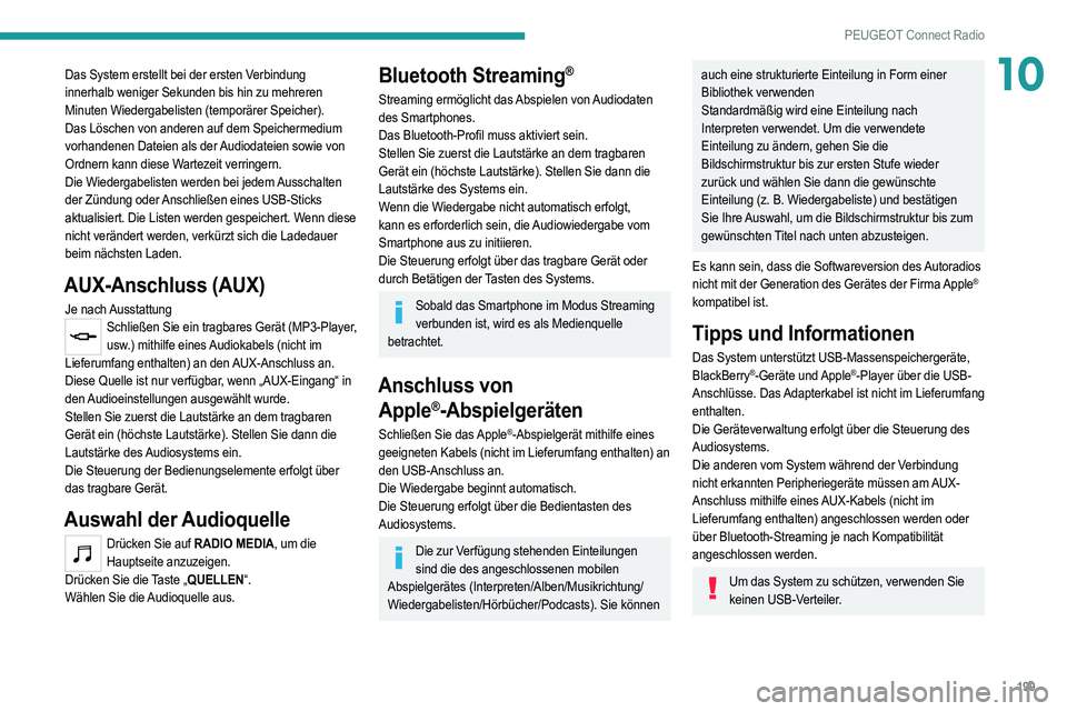 PEUGEOT 2008 2021 Betriebsanleitungen (in German) 199
PEUGEOT Connect Radio
10Das System erstellt bei der ersten Verbindung
innerhalb weniger Sekunden bis hin zu mehreren
Minuten Wiedergabelisten (temporärer Speicher).
Das Löschen von anderen auf PEUGEOT 2008 2021 Betriebsanleitungen (in German) 199
PEUGEOT Connect Radio
10Das System erstellt bei der ersten Verbindung
innerhalb weniger Sekunden bis hin zu mehreren
Minuten Wiedergabelisten (temporärer Speicher).
Das Löschen von anderen auf