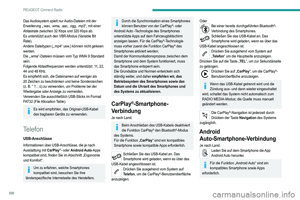 PEUGEOT 2008 2021 Betriebsanleitungen (in German) 200
PEUGEOT Connect Radio
Nicht über Bluetooth® verbundenes
Telefon
Schließen Sie ein USB-Kabel an. Das
Smartphone wird geladen, wenn es über das
USB-Kabel angeschlossen ist.
Drücken Sie ausge PEUGEOT 2008 2021 Betriebsanleitungen (in German) 200
PEUGEOT Connect Radio
Nicht über Bluetooth® verbundenes
Telefon
Schließen Sie ein USB-Kabel an. Das
Smartphone wird geladen, wenn es über das
USB-Kabel angeschlossen ist.
Drücken Sie ausge