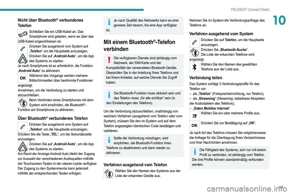 PEUGEOT 2008 2021 Betriebsanleitungen (in German) 201
PEUGEOT Connect Radio
10Nicht über Bluetooth® verbundenes
Telefon
Schließen Sie ein USB-Kabel an. Das
Smartphone wird geladen, wenn es über das
USB-Kabel angeschlossen ist.
Drücken Sie aus PEUGEOT 2008 2021 Betriebsanleitungen (in German) 201
PEUGEOT Connect Radio
10Nicht über Bluetooth® verbundenes
Telefon
Schließen Sie ein USB-Kabel an. Das
Smartphone wird geladen, wenn es über das
USB-Kabel angeschlossen ist.
Drücken Sie aus