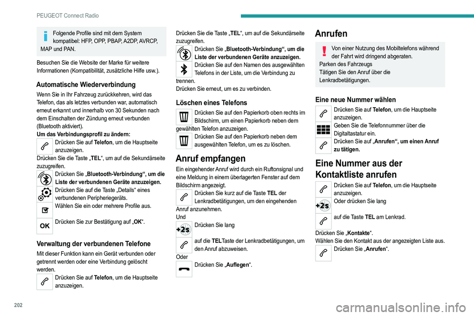 PEUGEOT 2008 2021 Betriebsanleitungen (in German) 202
PEUGEOT Connect Radio
Anrufen einer Rufnummer aus der Liste mit den zuletzt
gewählten Nummern
Drücken Sie auf Telefon, um die Hauptseite
anzuzeigen.
Oder
Drücken Sie lang
auf die Taste am L PEUGEOT 2008 2021 Betriebsanleitungen (in German) 202
PEUGEOT Connect Radio
Anrufen einer Rufnummer aus der Liste mit den zuletzt
gewählten Nummern
Drücken Sie auf Telefon, um die Hauptseite
anzuzeigen.
Oder
Drücken Sie lang
auf die Taste am L