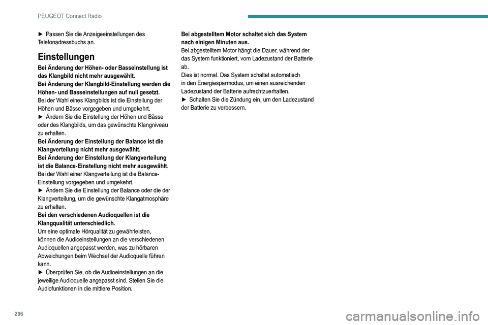 PEUGEOT 2008 2021 Betriebsanleitungen (in German) 206
PEUGEOT Connect Radio
► Passen Sie die Anzeigeeinstellungen des
Telefonadressbuchs an.
Einstellungen
Bei Änderung der Höhen- oder Basseinstellung ist
das Klangbild nicht mehr ausgewählt.
Be PEUGEOT 2008 2021 Betriebsanleitungen (in German) 206
PEUGEOT Connect Radio
► Passen Sie die Anzeigeeinstellungen des
Telefonadressbuchs an.
Einstellungen
Bei Änderung der Höhen- oder Basseinstellung ist
das Klangbild nicht mehr ausgewählt.
Be