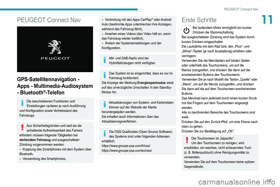PEUGEOT 2008 2021 Betriebsanleitungen (in German) 207
PEUGEOT Connect Nav
11PEUGEOT Connect Nav
GPS-Satellitennavigation -
Apps - Multimedia-Audiosystem
- Bluetooth
®-Telefon
Die beschriebenen Funktionen und Einstellungen variieren je nach Ausf PEUGEOT 2008 2021 Betriebsanleitungen (in German) 207
PEUGEOT Connect Nav
11PEUGEOT Connect Nav
GPS-Satellitennavigation -
Apps - Multimedia-Audiosystem
- Bluetooth
®-Telefon
Die beschriebenen Funktionen und Einstellungen variieren je nach Ausf