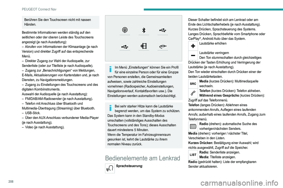 PEUGEOT 2008 2021 Betriebsanleitungen (in German) 208
PEUGEOT Connect Nav
Menüs
Vernetzte Navigation
Einstellung der Verkehrsführung und Auswahl des Zielortes.
Verwendung der verfügbaren Dienste in Echtzeit je
nach Ausstattung.
Apps
Berühr PEUGEOT 2008 2021 Betriebsanleitungen (in German) 208
PEUGEOT Connect Nav
Menüs
Vernetzte Navigation
Einstellung der Verkehrsführung und Auswahl des Zielortes.
Verwendung der verfügbaren Dienste in Echtzeit je
nach Ausstattung.
Apps
Berühr