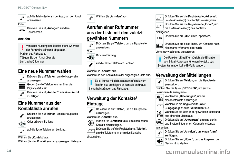 PEUGEOT 2008 2021 Betriebsanleitungen (in German) 226
PEUGEOT Connect Nav
Der Zugriff auf „Mitteilungen“ ist abhängig von der Kompatibilität des Smartphones und des
integrierten Systems.
Je nach verwendetem Smartphone kann der Zugriff
auf Ihr PEUGEOT 2008 2021 Betriebsanleitungen (in German) 226
PEUGEOT Connect Nav
Der Zugriff auf „Mitteilungen“ ist abhängig von der Kompatibilität des Smartphones und des
integrierten Systems.
Je nach verwendetem Smartphone kann der Zugriff
auf Ihr