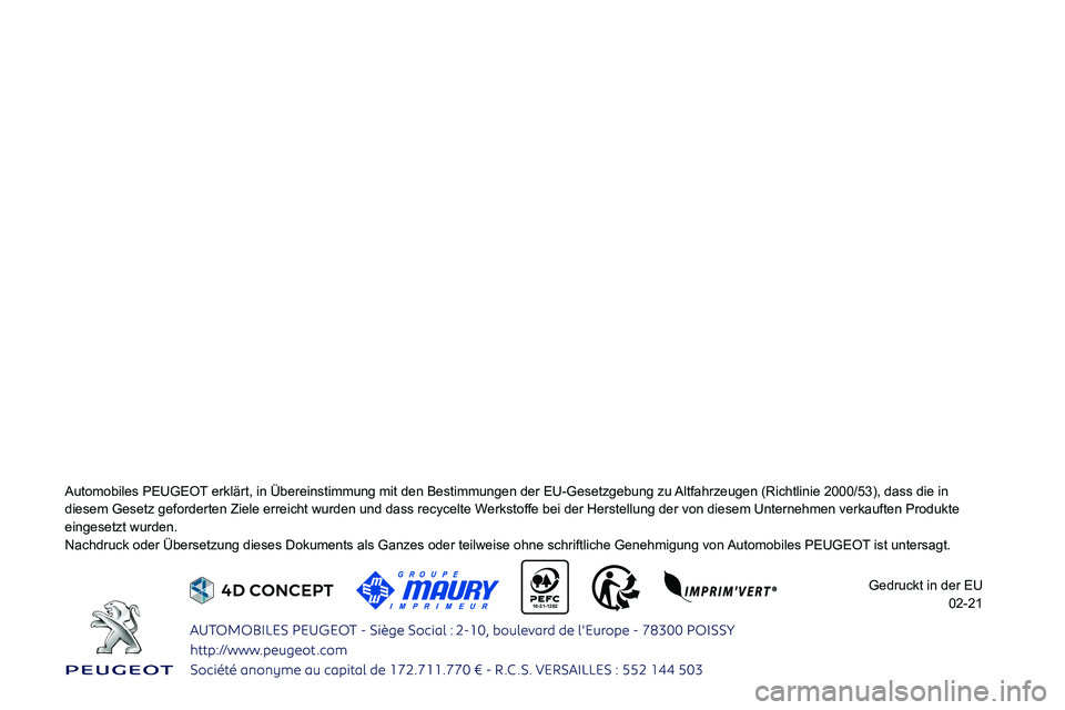 PEUGEOT 2008 2021  Betriebsanleitungen (in German)  
    10-31-1282 
    
 
    
 
 
 
 
 
 
 
 
Automobiles PEUGEOT erklärt, in Übereinstimmung mit den Bestimmungen der EU-Gesetzgeb\
ung zu Altfahrzeugen (Richtlinie 2000/53), dass die in 
0047004C0