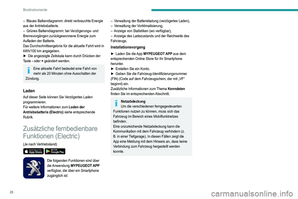 PEUGEOT 2008 2021  Betriebsanleitungen (in German) 28
Bordinstrumente
– Blaues Balkendiagramm: direkt verbrauchte Energie 
aus  der Antriebsbatterie.
–
 
Grünes Balkendiagramm: bei V
 erzögerungs- und 
Bremsvorgängen zurückgewonnene Energie zu