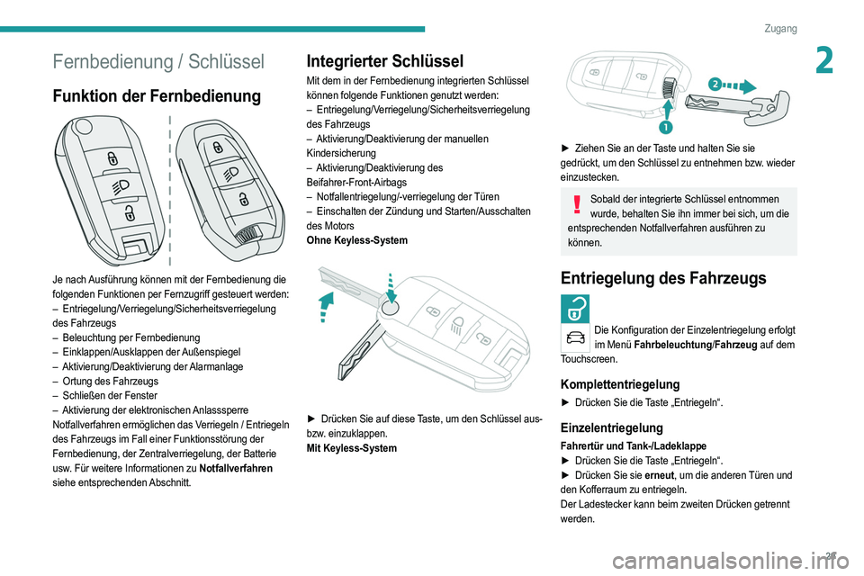 PEUGEOT 2008 2021 Betriebsanleitungen (in German) 29
Zugang
2Fernbedienung / Schlüssel
Funktion der Fernbedienung
Je nach Ausführung können mit der Fernbedienung die
folgenden Funktionen per Fernzugriff gesteuert werden:
– Entriegelung/Verr PEUGEOT 2008 2021 Betriebsanleitungen (in German) 29
Zugang
2Fernbedienung / Schlüssel
Funktion der Fernbedienung
Je nach Ausführung können mit der Fernbedienung die
folgenden Funktionen per Fernzugriff gesteuert werden:
– Entriegelung/Verr