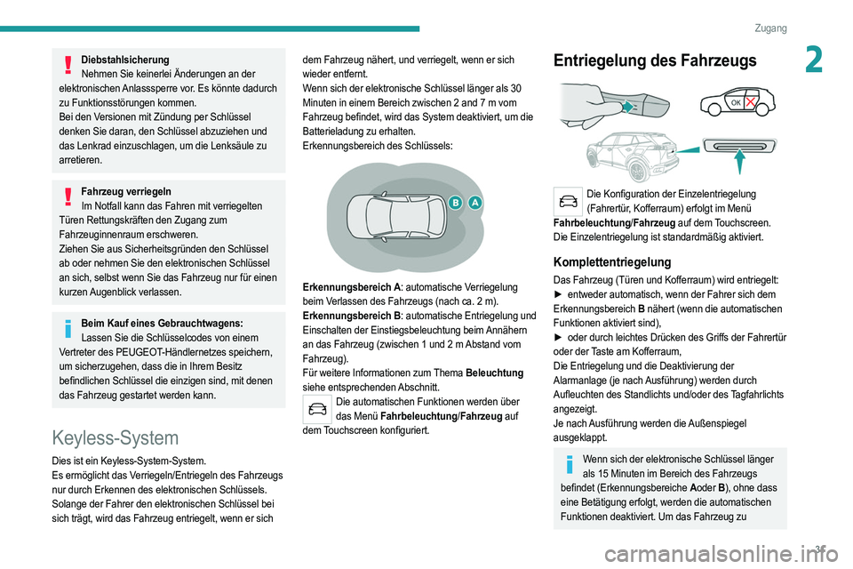 PEUGEOT 2008 2021 Betriebsanleitungen (in German) 31
Zugang
2DiebstahlsicherungNehmen Sie keinerlei Änderungen an der
elektronischen Anlasssperre vor. Es könnte dadurch
zu Funktionsstörungen kommen.
Bei den Versionen mit Zündung per Schlüssel PEUGEOT 2008 2021 Betriebsanleitungen (in German) 31
Zugang
2DiebstahlsicherungNehmen Sie keinerlei Änderungen an der
elektronischen Anlasssperre vor. Es könnte dadurch
zu Funktionsstörungen kommen.
Bei den Versionen mit Zündung per Schlüssel