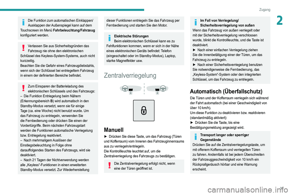 PEUGEOT 2008 2021 Betriebsanleitungen (in German) 33
Zugang
2Die Funktion zum automatischen Einklappen/Ausklappen der Außenspiegel kann auf dem
Touchscreen im Menü Fahrbeleuchtung/ Fahrzeug
konfiguriert werden.
Verlassen Sie aus Sicherheitsgründ PEUGEOT 2008 2021 Betriebsanleitungen (in German) 33
Zugang
2Die Funktion zum automatischen Einklappen/Ausklappen der Außenspiegel kann auf dem
Touchscreen im Menü Fahrbeleuchtung/ Fahrzeug
konfiguriert werden.
Verlassen Sie aus Sicherheitsgründ