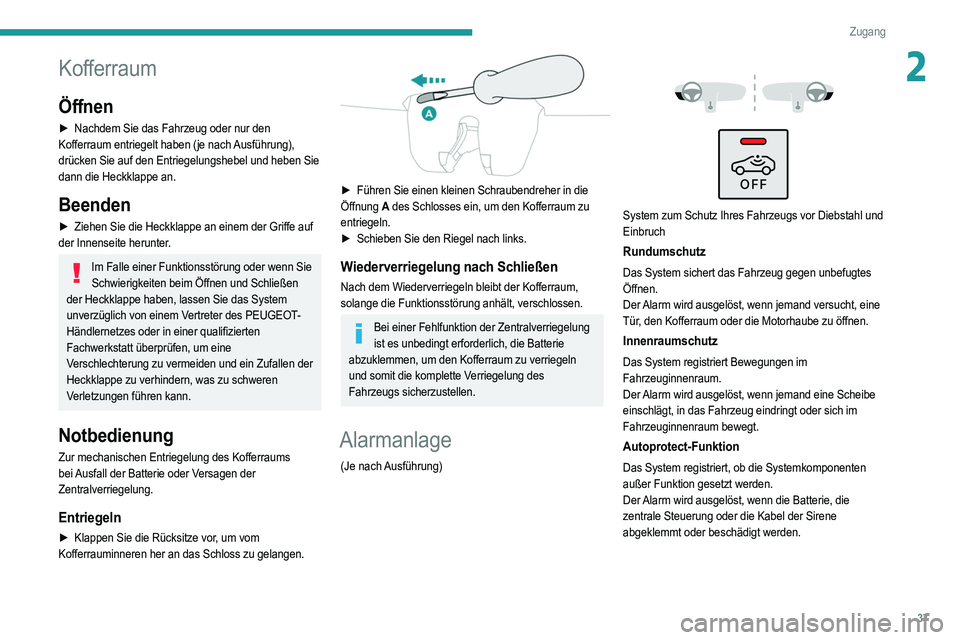 PEUGEOT 2008 2021 Betriebsanleitungen (in German) 37
Zugang
2Kofferraum
Öffnen
► Nachdem Sie das Fahrzeug oder nur den
Kofferraum entriegelt haben (je nach Ausführung),
drücken Sie auf den Entriegelungshebel und heben Sie
dann die Heckklappe PEUGEOT 2008 2021 Betriebsanleitungen (in German) 37
Zugang
2Kofferraum
Öffnen
► Nachdem Sie das Fahrzeug oder nur den
Kofferraum entriegelt haben (je nach Ausführung),
drücken Sie auf den Entriegelungshebel und heben Sie
dann die Heckklappe