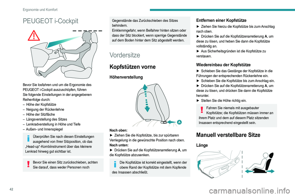 PEUGEOT 2008 2021  Betriebsanleitungen (in German) 42
Ergonomie und Komfort
PEUGEOT i-Cockpit 
 
Bevor Sie losfahren und um die Ergonomie des 
PEUGEOT i-Cockpit auszuschöpfen, führen 
Sie folgende Einstellungen in der angegebenen 
Reihenfolge durch: