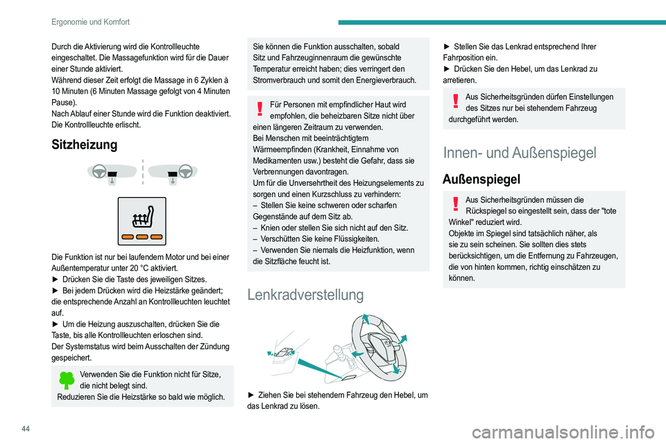 PEUGEOT 2008 2021  Betriebsanleitungen (in German) 44
Ergonomie und Komfort
Durch die Aktivierung wird die Kontrollleuchte 
eingeschaltet. Die Massagefunktion wird für die Dauer 
einer Stunde aktiviert.
Während dieser Zeit erfolgt die Massage in 6 Z