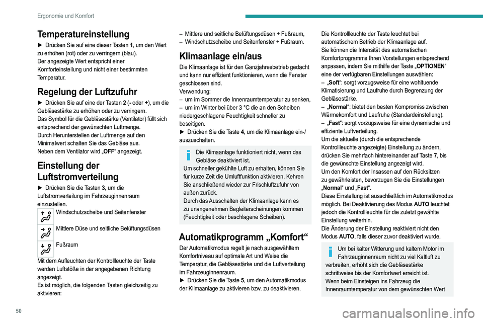 PEUGEOT 2008 2021 Betriebsanleitungen (in German) 50
Ergonomie und Komfort
zu weit nach oben oder unten abweicht, ist es nicht
erforderlich, den angezeigten Wert zu ändern, um
schneller die gewünschte Komforttemperatur zu
erreichen. Das System g PEUGEOT 2008 2021 Betriebsanleitungen (in German) 50
Ergonomie und Komfort
zu weit nach oben oder unten abweicht, ist es nicht
erforderlich, den angezeigten Wert zu ändern, um
schneller die gewünschte Komforttemperatur zu
erreichen. Das System g