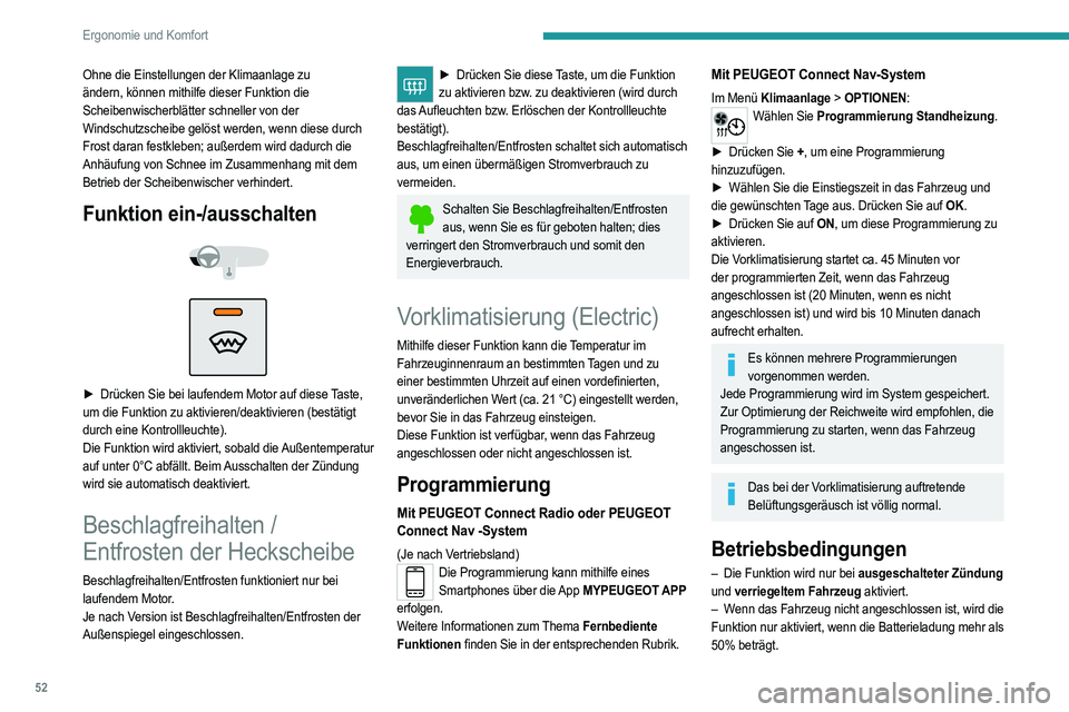 PEUGEOT 2008 2021 Betriebsanleitungen (in German) 52
Ergonomie und Komfort
– Wenn das Fahrzeug nicht angeschlossen ist und
eine periodische Programmierung (z. B. von Montag
bis Freitag) aktiviert wird und zwei aufeinanderfolgende
Heizsequenzen o PEUGEOT 2008 2021 Betriebsanleitungen (in German) 52
Ergonomie und Komfort
– Wenn das Fahrzeug nicht angeschlossen ist und
eine periodische Programmierung (z. B. von Montag
bis Freitag) aktiviert wird und zwei aufeinanderfolgende
Heizsequenzen o