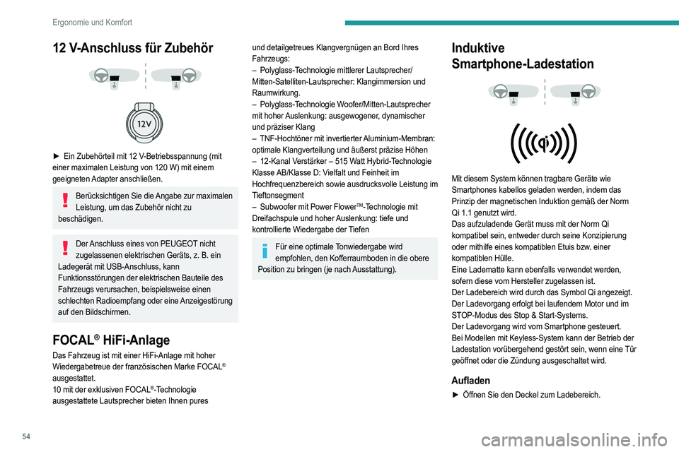 PEUGEOT 2008 2021 Betriebsanleitungen (in German) 54
Ergonomie und Komfort
► Sorgen Sie dafür, dass der Ladebereich frei ist, und
legen Sie das Gerät in der Mitte ab.
Das System ist nicht dafür ausgelegt, mehrere Geräte gleichzeitig aufzulade PEUGEOT 2008 2021 Betriebsanleitungen (in German) 54
Ergonomie und Komfort
► Sorgen Sie dafür, dass der Ladebereich frei ist, und
legen Sie das Gerät in der Mitte ab.
Das System ist nicht dafür ausgelegt, mehrere Geräte gleichzeitig aufzulade