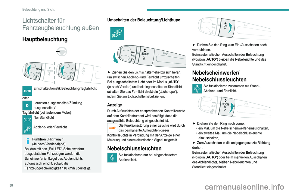 PEUGEOT 2008 2021 Betriebsanleitungen (in German) 58
Beleuchtung und Sicht
Lichtschalter für
Fahrzeugbeleuchtung außen
Hauptbeleuchtung
Einschaltautomatik Beleuchtung/Tagfahrlicht
oder
Leuchten ausgeschaltet (Zündung ausgeschaltet)/
Tag PEUGEOT 2008 2021 Betriebsanleitungen (in German) 58
Beleuchtung und Sicht
Lichtschalter für
Fahrzeugbeleuchtung außen
Hauptbeleuchtung
Einschaltautomatik Beleuchtung/Tagfahrlicht
oder
Leuchten ausgeschaltet (Zündung ausgeschaltet)/
Tag