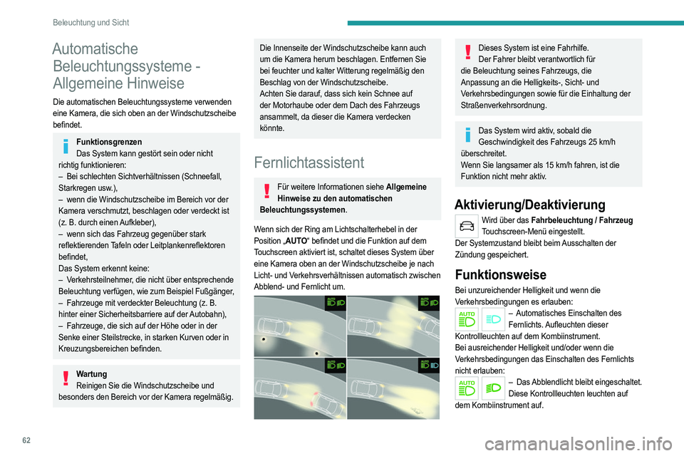 PEUGEOT 2008 2021 Betriebsanleitungen (in German) 62
Beleuchtung und Sicht
Automatische Beleuchtungssysteme -
Allgemeine Hinweise
Die automatischen Beleuchtungssysteme verwenden
eine Kamera, die sich oben an der Windschutzscheibe
befindet.
Funktio PEUGEOT 2008 2021 Betriebsanleitungen (in German) 62
Beleuchtung und Sicht
Automatische Beleuchtungssysteme -
Allgemeine Hinweise
Die automatischen Beleuchtungssysteme verwenden
eine Kamera, die sich oben an der Windschutzscheibe
befindet.
Funktio