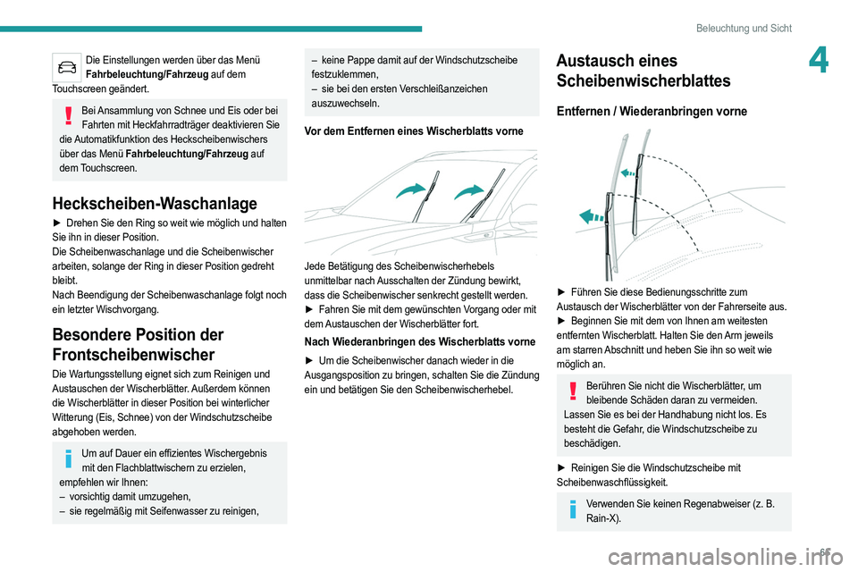 PEUGEOT 2008 2021 Betriebsanleitungen (in German) 65
Beleuchtung und Sicht
4Die Einstellungen werden über das Menü Fahrbeleuchtung/Fahrzeug auf dem
Touchscreen geändert.
Bei Ansammlung von Schnee und Eis oder bei Fahrten mit Heckfahrradträger d PEUGEOT 2008 2021 Betriebsanleitungen (in German) 65
Beleuchtung und Sicht
4Die Einstellungen werden über das Menü Fahrbeleuchtung/Fahrzeug auf dem
Touchscreen geändert.
Bei Ansammlung von Schnee und Eis oder bei Fahrten mit Heckfahrradträger d