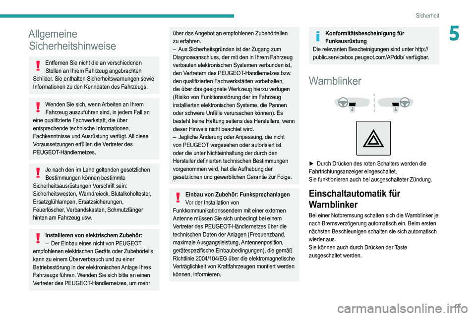 PEUGEOT 2008 2021 Betriebsanleitungen (in German) 67
Sicherheit
5Allgemeine Sicherheitshinweise
Entfernen Sie nicht die an verschiedenen
Stellen an Ihrem Fahrzeug angebrachten
Schilder. Sie enthalten Sicherheitswarnungen sowie
Informationen zu den PEUGEOT 2008 2021 Betriebsanleitungen (in German) 67
Sicherheit
5Allgemeine Sicherheitshinweise
Entfernen Sie nicht die an verschiedenen
Stellen an Ihrem Fahrzeug angebrachten
Schilder. Sie enthalten Sicherheitswarnungen sowie
Informationen zu den