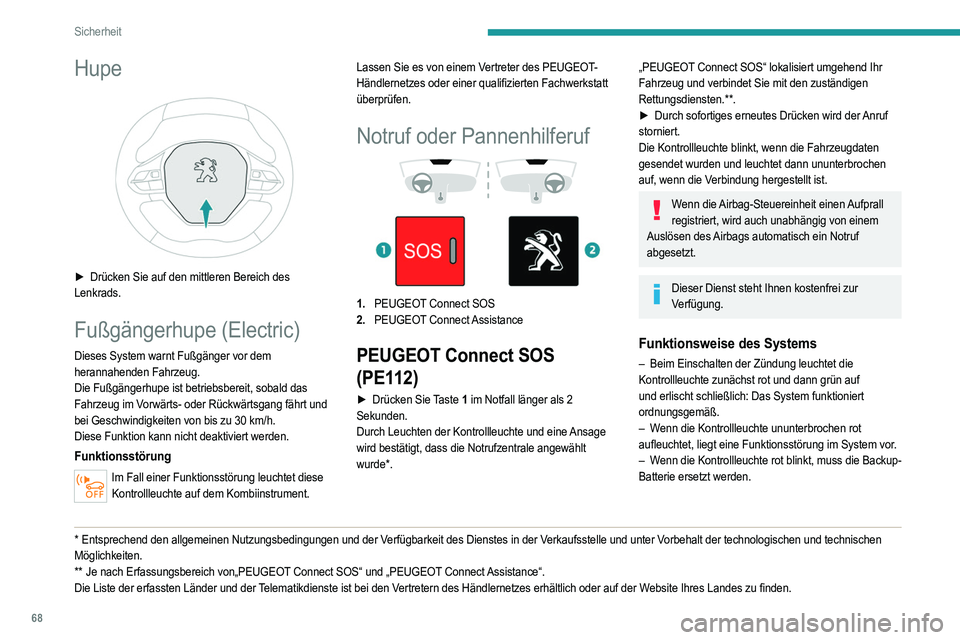 PEUGEOT 2008 2021 Betriebsanleitungen (in German) 68
Sicherheit
Hupe
► Drücken Sie auf den mittleren Bereich des
Lenkrads.
Fußgängerhupe (Electric)
Dieses System warnt Fußgänger vor dem
herannahenden Fahrzeug.
Die Fußgängerhupe ist betr PEUGEOT 2008 2021 Betriebsanleitungen (in German) 68
Sicherheit
Hupe
► Drücken Sie auf den mittleren Bereich des
Lenkrads.
Fußgängerhupe (Electric)
Dieses System warnt Fußgänger vor dem
herannahenden Fahrzeug.
Die Fußgängerhupe ist betr