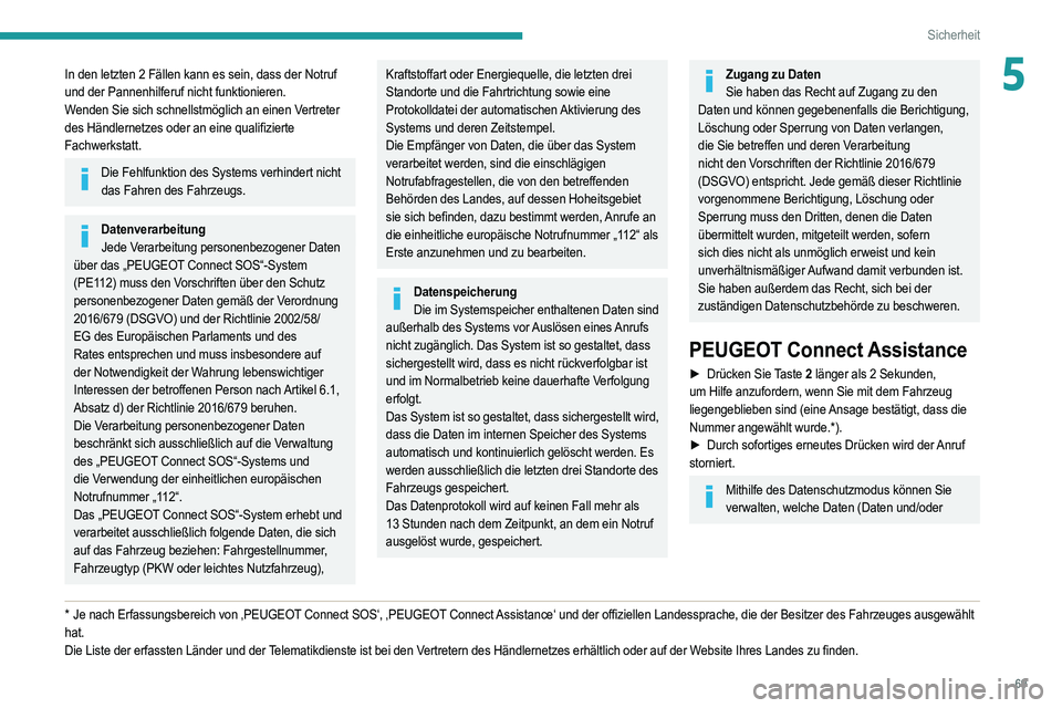 PEUGEOT 2008 2021 Betriebsanleitungen (in German) 69
Sicherheit
5In den letzten 2 Fällen kann es sein, dass der Notruf
und der Pannenhilferuf nicht funktionieren.
W
enden Sie sich schnellstmöglich an einen Vertreter
des Händlernetzes oder an ein PEUGEOT 2008 2021 Betriebsanleitungen (in German) 69
Sicherheit
5In den letzten 2 Fällen kann es sein, dass der Notruf
und der Pannenhilferuf nicht funktionieren.
W
enden Sie sich schnellstmöglich an einen Vertreter
des Händlernetzes oder an ein