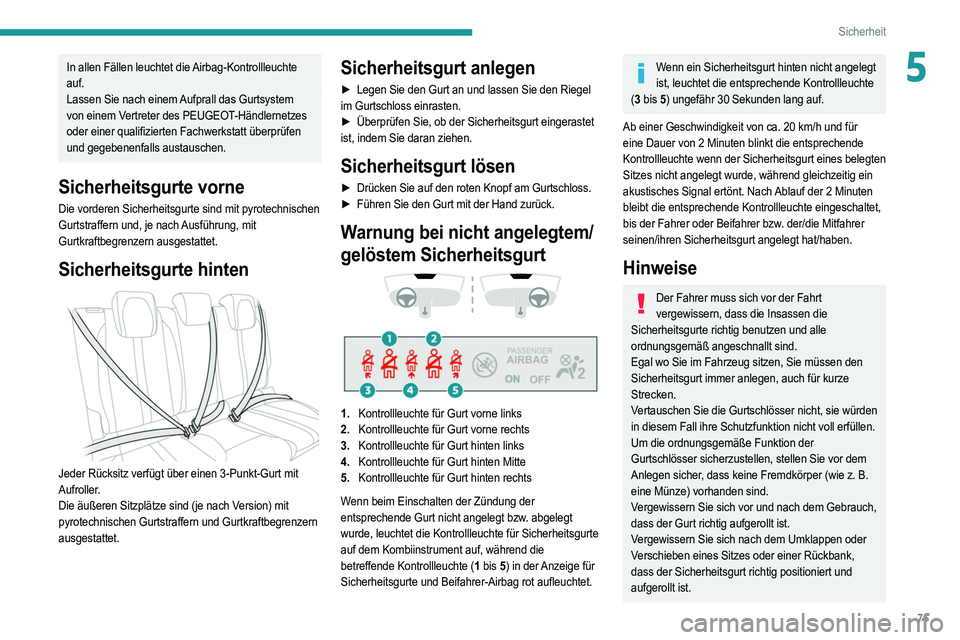 PEUGEOT 2008 2021 Betriebsanleitungen (in German) 75
Sicherheit
5In allen Fällen leuchtet die Airbag-Kontrollleuchte
auf.
Lassen Sie nach einem Aufprall das Gurtsystem
von einem Vertreter des PEUGEOT-Händlernetzes
oder einer qualifizierten Fachw PEUGEOT 2008 2021 Betriebsanleitungen (in German) 75
Sicherheit
5In allen Fällen leuchtet die Airbag-Kontrollleuchte
auf.
Lassen Sie nach einem Aufprall das Gurtsystem
von einem Vertreter des PEUGEOT-Händlernetzes
oder einer qualifizierten Fachw