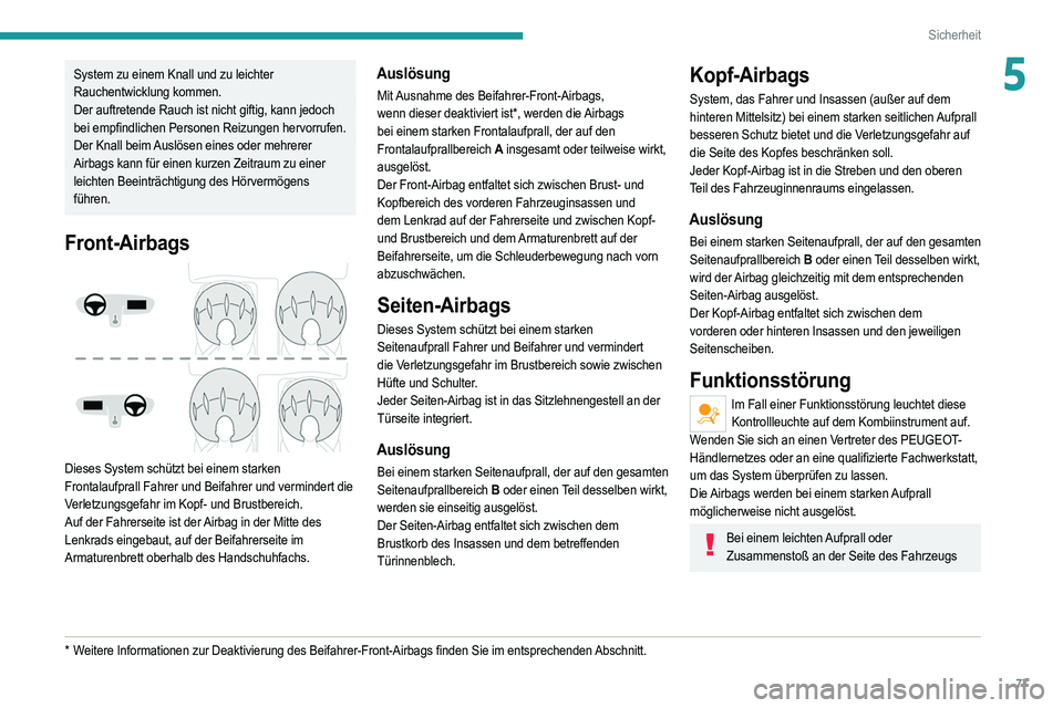 PEUGEOT 2008 2021 Betriebsanleitungen (in German) 77
Sicherheit
5System zu einem Knall und zu leichter
Rauchentwicklung kommen.
Der auftretende Rauch ist nicht giftig, kann jedoch
bei empfindlichen Personen Reizungen hervorrufen.
Der Knall beim Aus PEUGEOT 2008 2021 Betriebsanleitungen (in German) 77
Sicherheit
5System zu einem Knall und zu leichter
Rauchentwicklung kommen.
Der auftretende Rauch ist nicht giftig, kann jedoch
bei empfindlichen Personen Reizungen hervorrufen.
Der Knall beim Aus