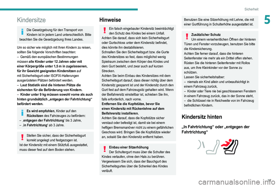 PEUGEOT 2008 2021 Betriebsanleitungen (in German) 79
Sicherheit
5Kindersitze
Die Gesetzgebung für den Transport von Kindern ist in jedem Land unterschiedlich. Bitte
beachten Sie die Gesetzgebung Ihres Landes.
Um so sicher wie möglich mit Ihren Kin PEUGEOT 2008 2021 Betriebsanleitungen (in German) 79
Sicherheit
5Kindersitze
Die Gesetzgebung für den Transport von Kindern ist in jedem Land unterschiedlich. Bitte
beachten Sie die Gesetzgebung Ihres Landes.
Um so sicher wie möglich mit Ihren Kin
