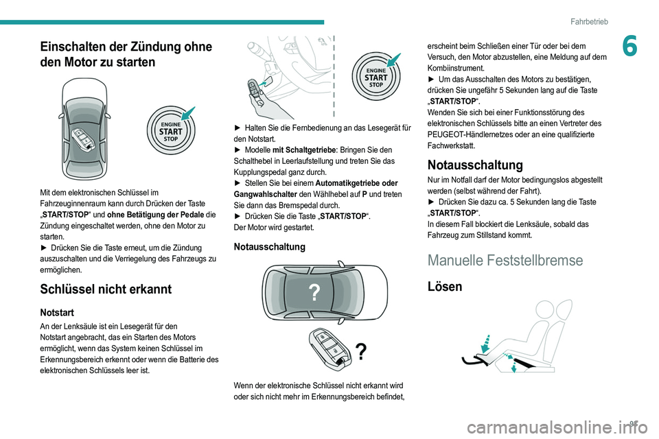PEUGEOT 2008 2021 Betriebsanleitungen (in German) 93
Fahrbetrieb
6Einschalten der Zündung ohne
den Motor zu starten
Mit dem elektronischen Schlüssel im
Fahrzeuginnenraum kann durch Drücken der Taste
„START/STOP“ und ohne Betätigung der PEUGEOT 2008 2021 Betriebsanleitungen (in German) 93
Fahrbetrieb
6Einschalten der Zündung ohne
den Motor zu starten
Mit dem elektronischen Schlüssel im
Fahrzeuginnenraum kann durch Drücken der Taste
„START/STOP“ und ohne Betätigung der