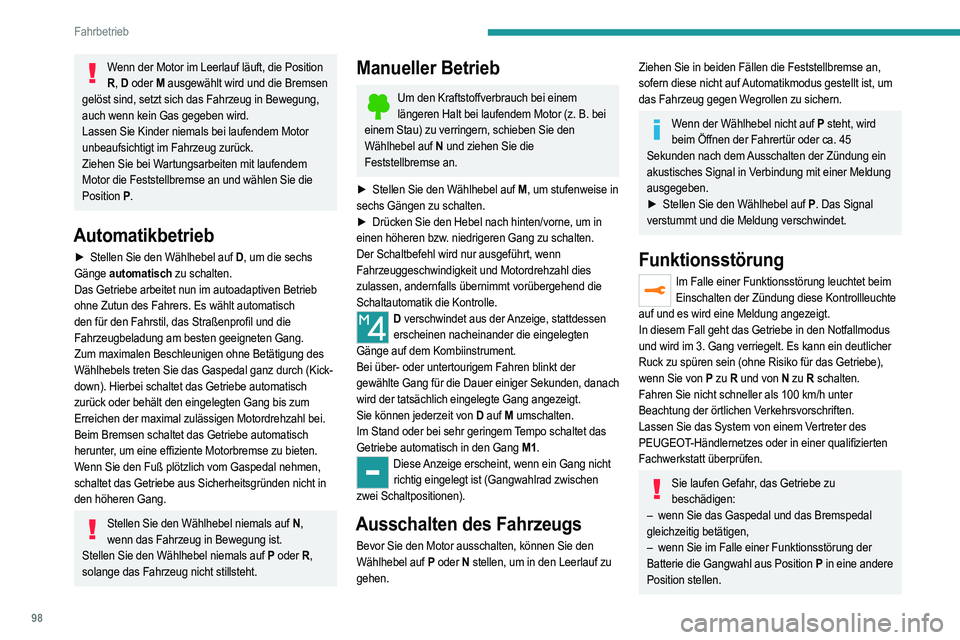 PEUGEOT 2008 2021 Betriebsanleitungen (in German) 98
Fahrbetrieb
Wenn der Motor im Leerlauf läuft, die Position R , D oder M ausgewählt wird und die Bremsen
gelöst sind, setzt sich das Fahrzeug in Bewegung,
auch wenn kein Gas gegeben wird.
Las PEUGEOT 2008 2021 Betriebsanleitungen (in German) 98
Fahrbetrieb
Wenn der Motor im Leerlauf läuft, die Position R , D oder M ausgewählt wird und die Bremsen
gelöst sind, setzt sich das Fahrzeug in Bewegung,
auch wenn kein Gas gegeben wird.
Las