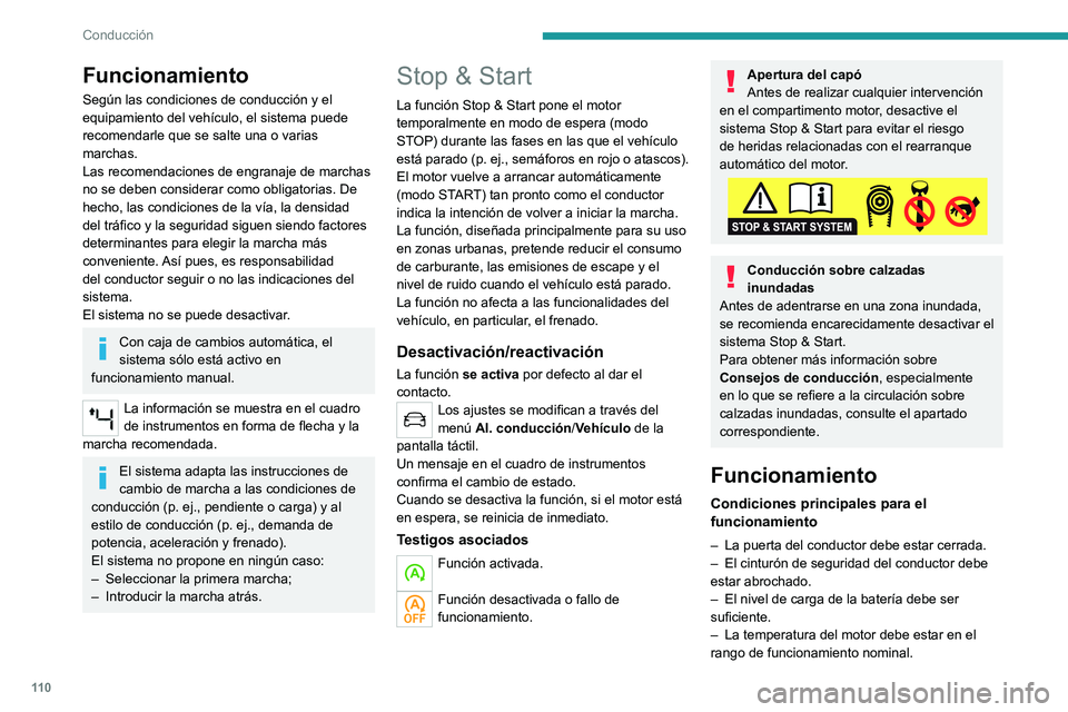 PEUGEOT 2008 2021  Manual del propietario (in Spanish) 11 0
Conducción
Funcionamiento
Según las condiciones de conducción y el 
equipamiento del vehículo, el sistema puede 
recomendarle que se salte una o varias 
marchas.
Las recomendaciones de engran