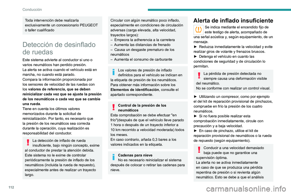 PEUGEOT 2008 2021 Manual del propietario (in Spanish) 11 2
Conducción
Toda intervención debe realizarla
exclusivamente un concesionario PEUGEOT
o taller cualificado
Detección de desinflado
de ruedas
Este sistema advierte al conductor si uno o
vari PEUGEOT 2008 2021 Manual del propietario (in Spanish) 11 2
Conducción
Toda intervención debe realizarla
exclusivamente un concesionario PEUGEOT
o taller cualificado
Detección de desinflado
de ruedas
Este sistema advierte al conductor si uno o
vari