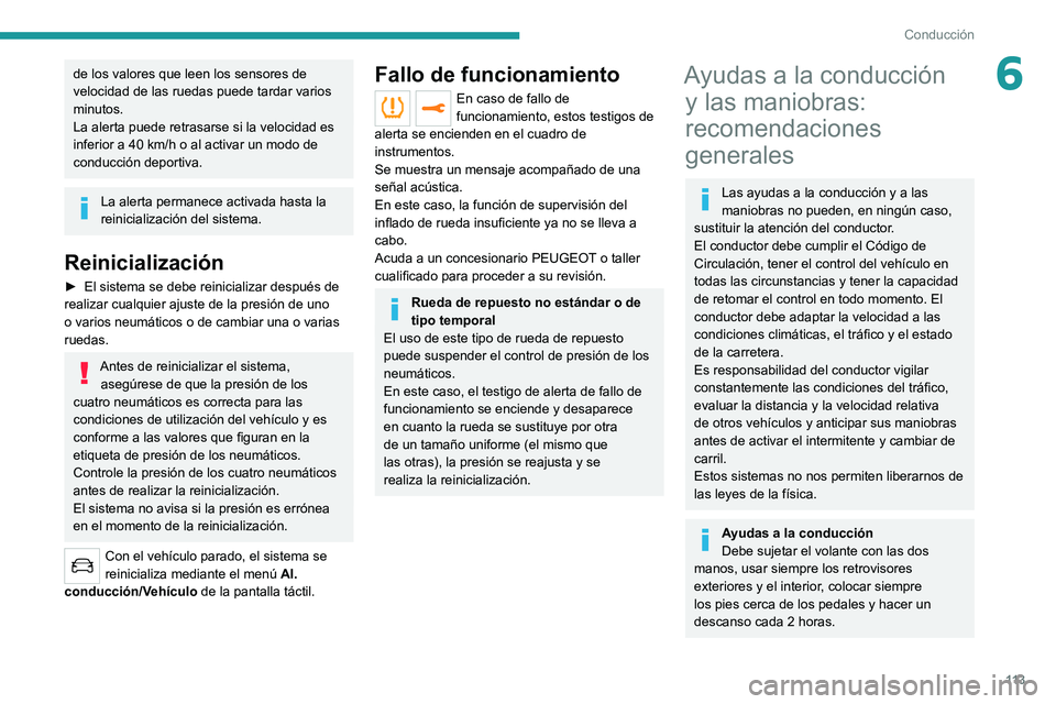 PEUGEOT 2008 2021 Manual del propietario (in Spanish) 11 3
Conducción
6de los valores que leen los sensores de
velocidad de las ruedas puede tardar varios
minutos.
La alerta puede retrasarse si la velocidad es
inferior a 40 km/h o al activar un modo PEUGEOT 2008 2021 Manual del propietario (in Spanish) 11 3
Conducción
6de los valores que leen los sensores de
velocidad de las ruedas puede tardar varios
minutos.
La alerta puede retrasarse si la velocidad es
inferior a 40 km/h o al activar un modo