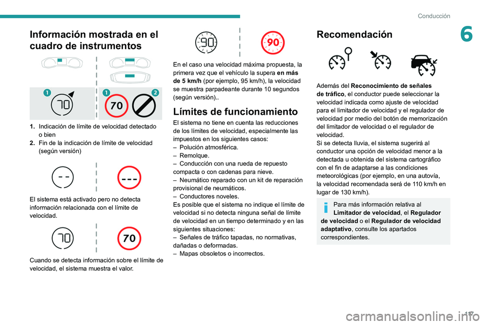 PEUGEOT 2008 2021  Manual del propietario (in Spanish) 11 7
Conducción
6Información mostrada en el 
cuadro de instrumentos
 
 
1.Indicación de límite de velocidad detectado
o bien
2. Fin de la indicación de límite de velocidad 
(según versión)
 
 