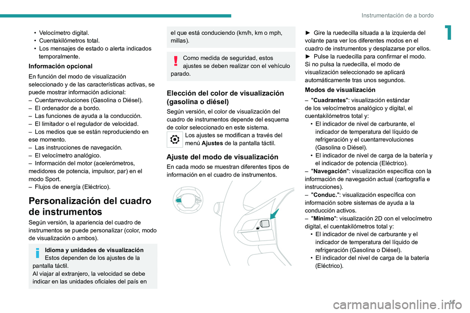 PEUGEOT 2008 2021 Manual del propietario (in Spanish) 11
Instrumentación de a bordo
1• Velocímetro digital.
• Cuentakilómetros total.
•
Los mensajes de estado o alerta indicados
temporalmente.
Información opcional
En función del modo de vis PEUGEOT 2008 2021 Manual del propietario (in Spanish) 11
Instrumentación de a bordo
1• Velocímetro digital.
• Cuentakilómetros total.
•
Los mensajes de estado o alerta indicados
temporalmente.
Información opcional
En función del modo de vis
