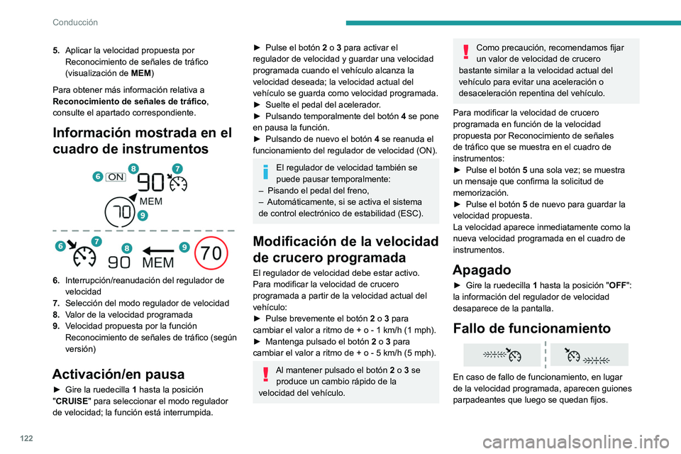 PEUGEOT 2008 2021  Manual del propietario (in Spanish) 122
Conducción
5.Aplicar la velocidad propuesta por 
Reconocimiento de señales de tráfico 
(visualización de  MEM)
Para obtener más información relativa a 
Reconocimiento de señales de tráfico