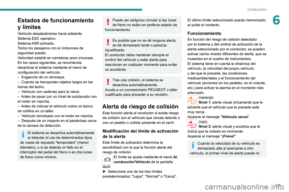 PEUGEOT 2008 2021  Manual del propietario (in Spanish) 137
Conducción
6Estados de funcionamiento 
y límites
Vehículo desplazándose hacia adelante.
Sistema ESC operativo.
Sistema ASR  activado.
Todos los pasajeros con el cinturones de 
seguridad puesto