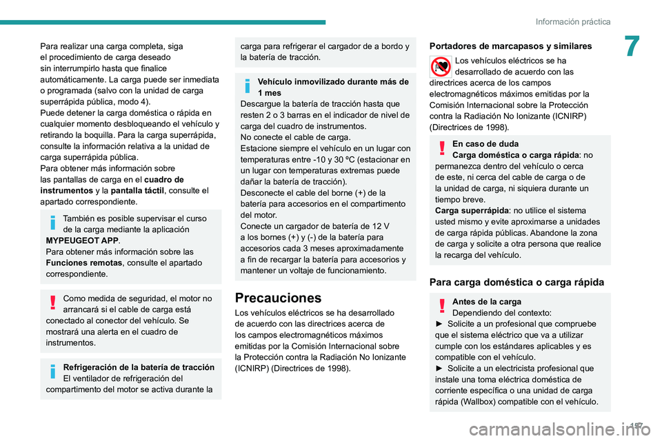 PEUGEOT 2008 2021  Manual del propietario (in Spanish) 157
Información práctica
7Para realizar una carga completa, siga 
el procedimiento de carga deseado 
sin interrumpirlo hasta que finalice 
automáticamente. La carga puede ser inmediata 
o programad