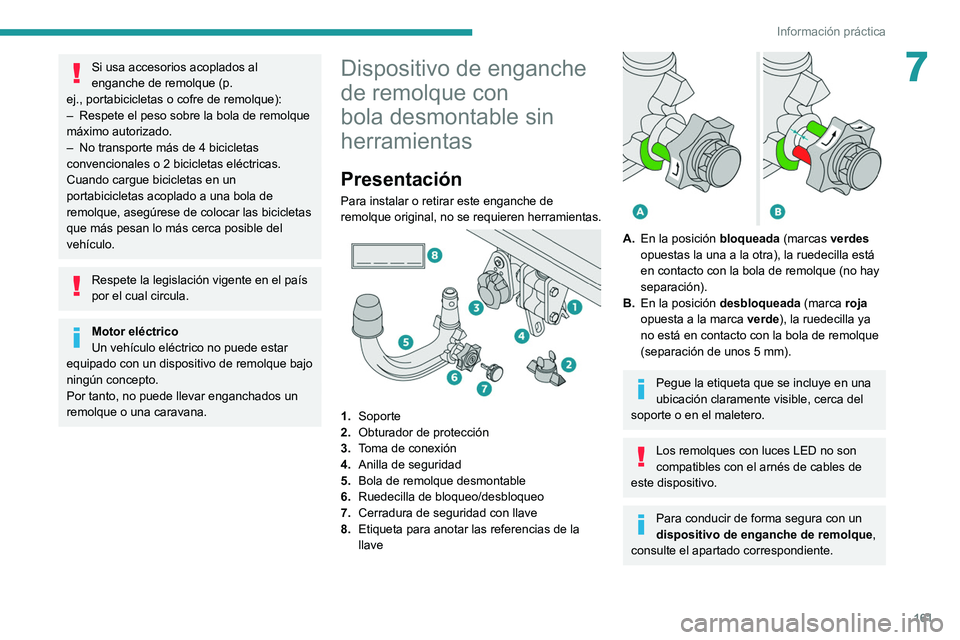 PEUGEOT 2008 2021  Manual del propietario (in Spanish) 161
Información práctica
7Si usa accesorios acoplados al 
enganche de remolque (p. 
ej.,
 
portabicicletas o cofre de remolque):
–
 
Respete el peso sobre la bola de remolque 
máximo autorizado.
