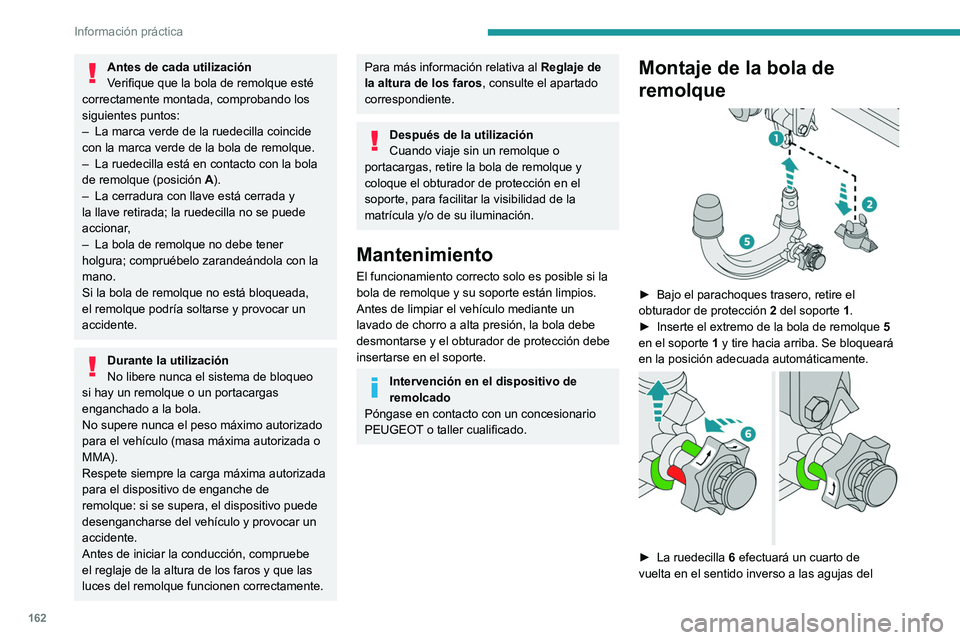 PEUGEOT 2008 2021  Manual del propietario (in Spanish) 162
Información práctica
Antes de cada utilización
Verifique que la bola de remolque esté 
correctamente montada, comprobando los 
siguientes puntos:
–
 
La marca verde de la ruedecilla coincide