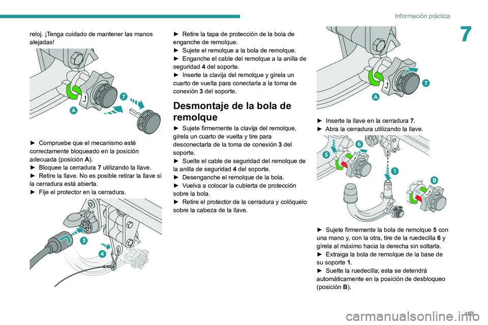 PEUGEOT 2008 2021  Manual del propietario (in Spanish) 163
Información práctica
7reloj. ¡Tenga cuidado de mantener las manos 
alejadas!
 
 
► Compruebe que el mecanismo esté 
correctamente bloqueado en la posición 
adecuada (posición  A
).
►
 
B