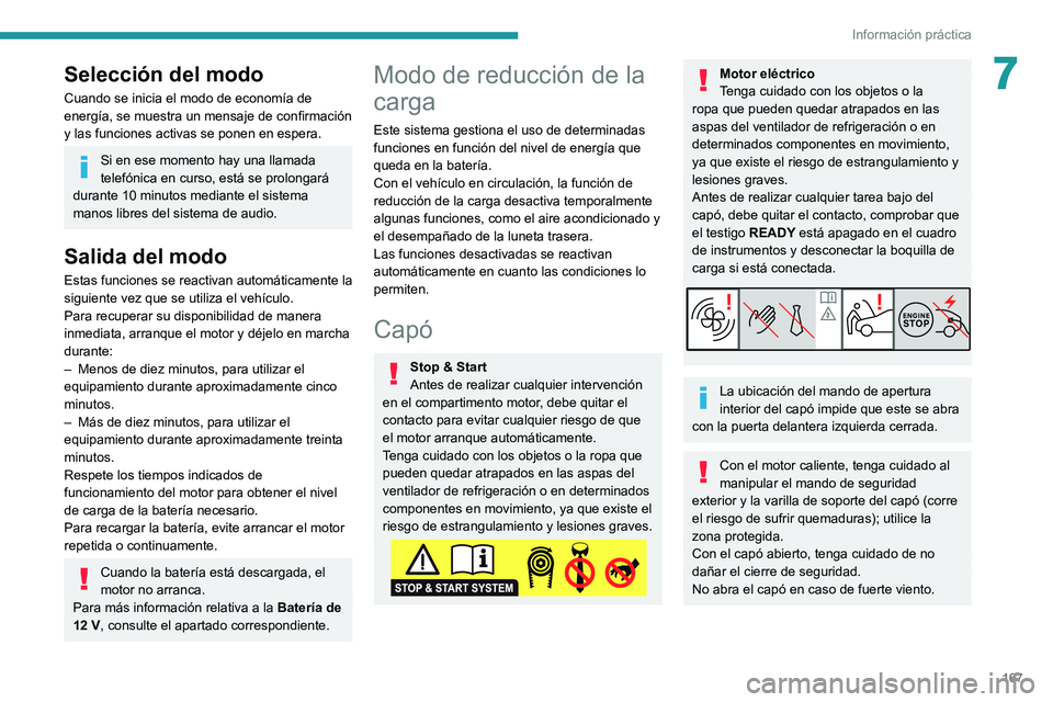 PEUGEOT 2008 2021  Manual del propietario (in Spanish) 167
Información práctica
7Selección del modo
Cuando se inicia el modo de economía de 
energía, se muestra un mensaje de confirmación 
y las funciones activas se ponen en espera.
Si en ese moment
