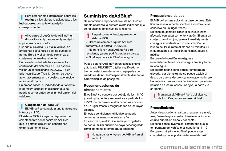 PEUGEOT 2008 2021  Manual del propietario (in Spanish) 174
Información práctica
Para obtener más información sobre los 
testigos y las alertas relacionadas, o los 
indicadores, consulte el apartado 
correspondiente.
Al vaciarse el depósito de AdBlue