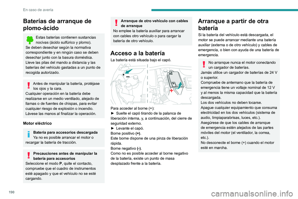 PEUGEOT 2008 2021  Manual del propietario (in Spanish) 190
En caso de avería
Baterías de arranque de 
plomo-ácido
Estas baterías contienen sustancias 
nocivas (ácido sulfúrico y plomo).
Se deben desechar según la normativa 
correspondiente y en nin