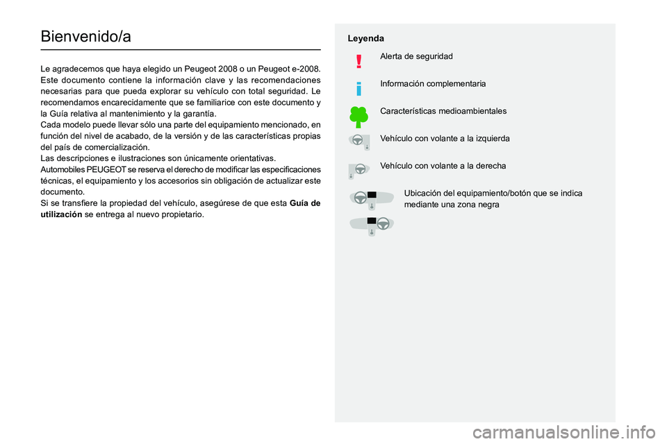 PEUGEOT 2008 2021  Manual del propietario (in Spanish)   
 
 
 
  
   
   
 
  
 
  
 
 
   
 
 
   
 
 
  
Bienvenido/a
Le agradecemos que haya elegido un Peugeot 2008 o un Peugeot e-2008.
Este documento contiene la información clave y las recomendacion