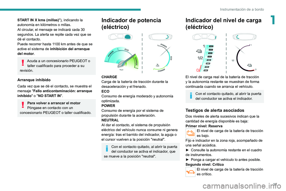 PEUGEOT 2008 2021 Manual del propietario (in Spanish) 23
Instrumentación de a bordo
1START IN X kms (millas)"), indicando la
autonomía en kilómetros o millas.
Al circular, el mensaje se indicará cada 30
segundos. La alerta se repite cada vez qu PEUGEOT 2008 2021 Manual del propietario (in Spanish) 23
Instrumentación de a bordo
1START IN X kms (millas)"), indicando la
autonomía en kilómetros o millas.
Al circular, el mensaje se indicará cada 30
segundos. La alerta se repite cada vez qu