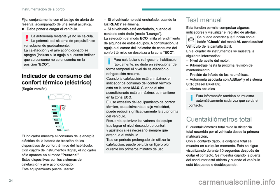 PEUGEOT 2008 2021 Manual del propietario (in Spanish) 24
Instrumentación de a bordo
Fijo, conjuntamente con el testigo de alerta de
reserva, acompañado de una señal acústica.
►
Debe poner a cargar el vehículo.
La autonomía restante ya no se cal PEUGEOT 2008 2021 Manual del propietario (in Spanish) 24
Instrumentación de a bordo
Fijo, conjuntamente con el testigo de alerta de
reserva, acompañado de una señal acústica.
►
Debe poner a cargar el vehículo.
La autonomía restante ya no se cal
