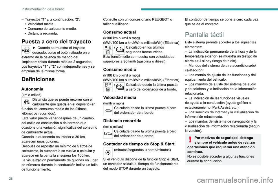 PEUGEOT 2008 2021 Manual del propietario (in Spanish) 26
Instrumentación de a bordo
– Trayectos "1" y, a continuación, "2":• V elocidad media.
•
Consumo de carburante medio.
•
Distancia recorrida.
Puesta a cero del trayect PEUGEOT 2008 2021 Manual del propietario (in Spanish) 26
Instrumentación de a bordo
– Trayectos "1" y, a continuación, "2":• V elocidad media.
•
Consumo de carburante medio.
•
Distancia recorrida.
Puesta a cero del trayect